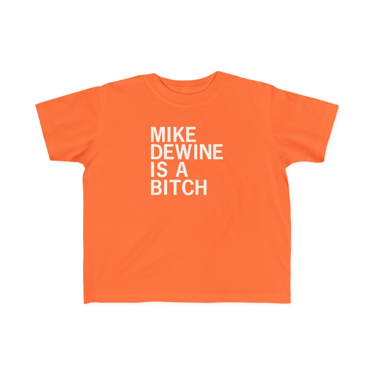 Mike Dewine Is A Bitch Toddler Tee