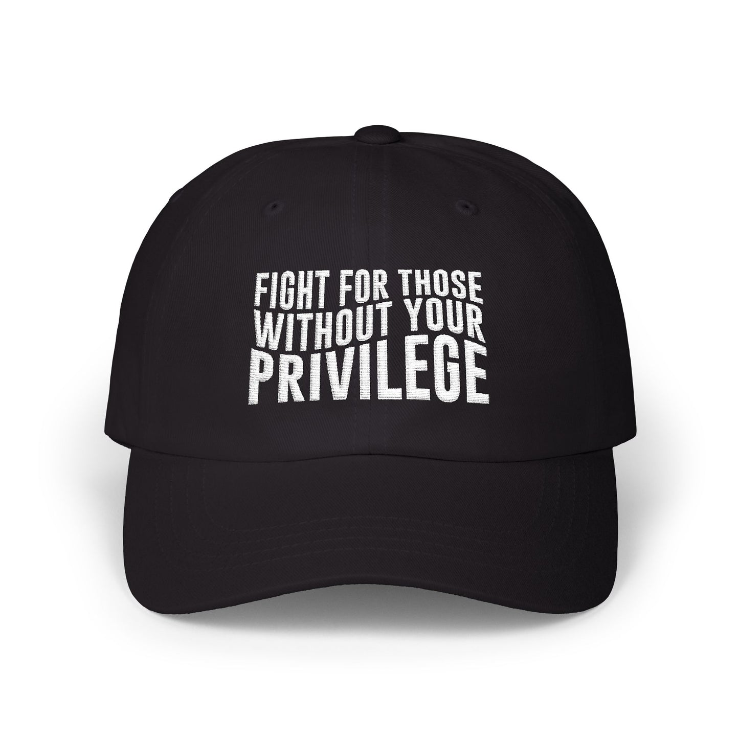 Fight For Those Without Your Privilege Classic Dad Cap