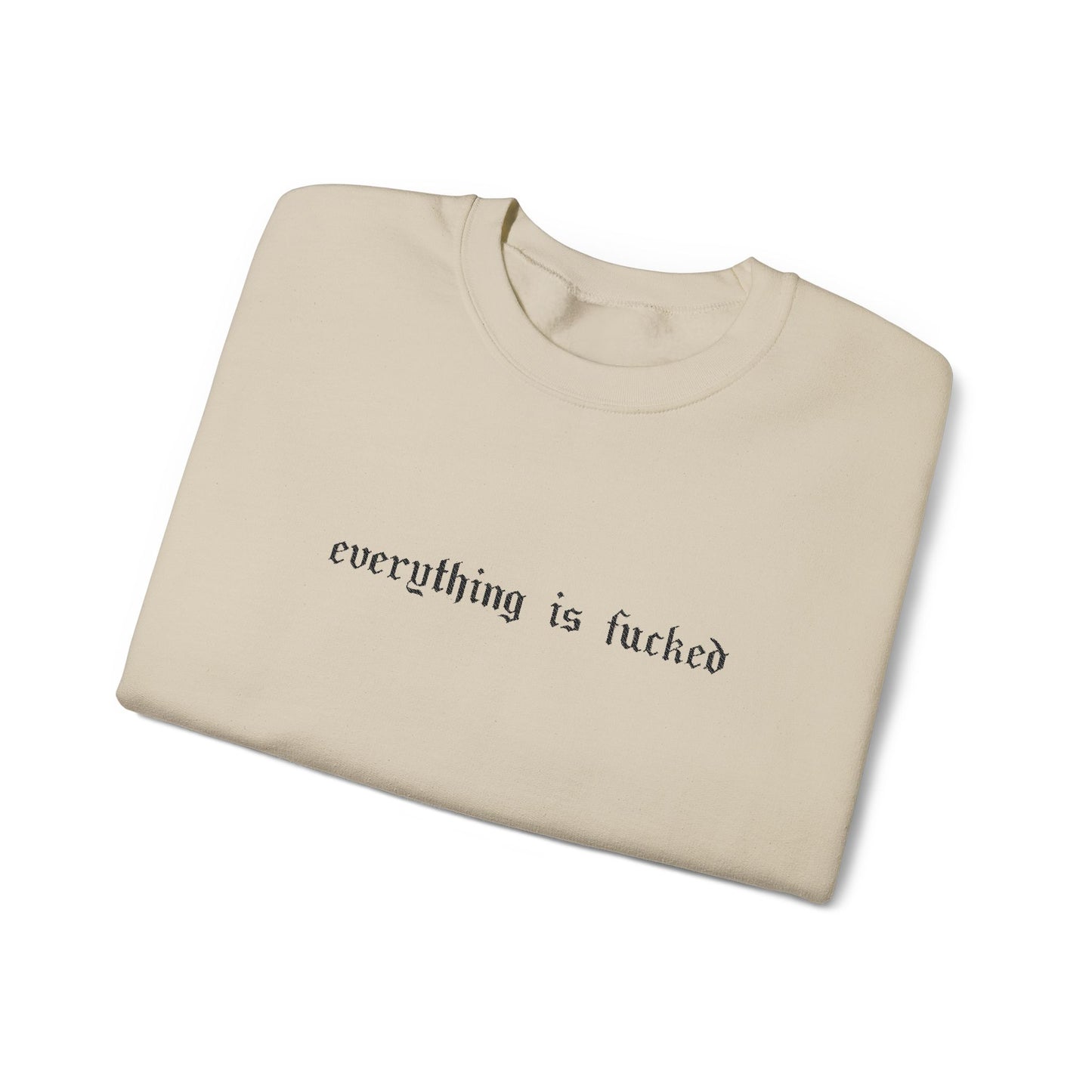 Everything Is Fucked Embroidered Crewneck Sweatshirt