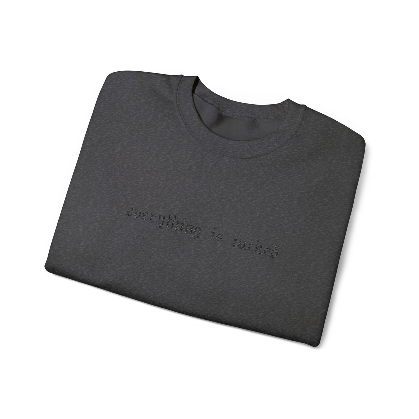 Everything Is Fucked Embroidered Crewneck Sweatshirt