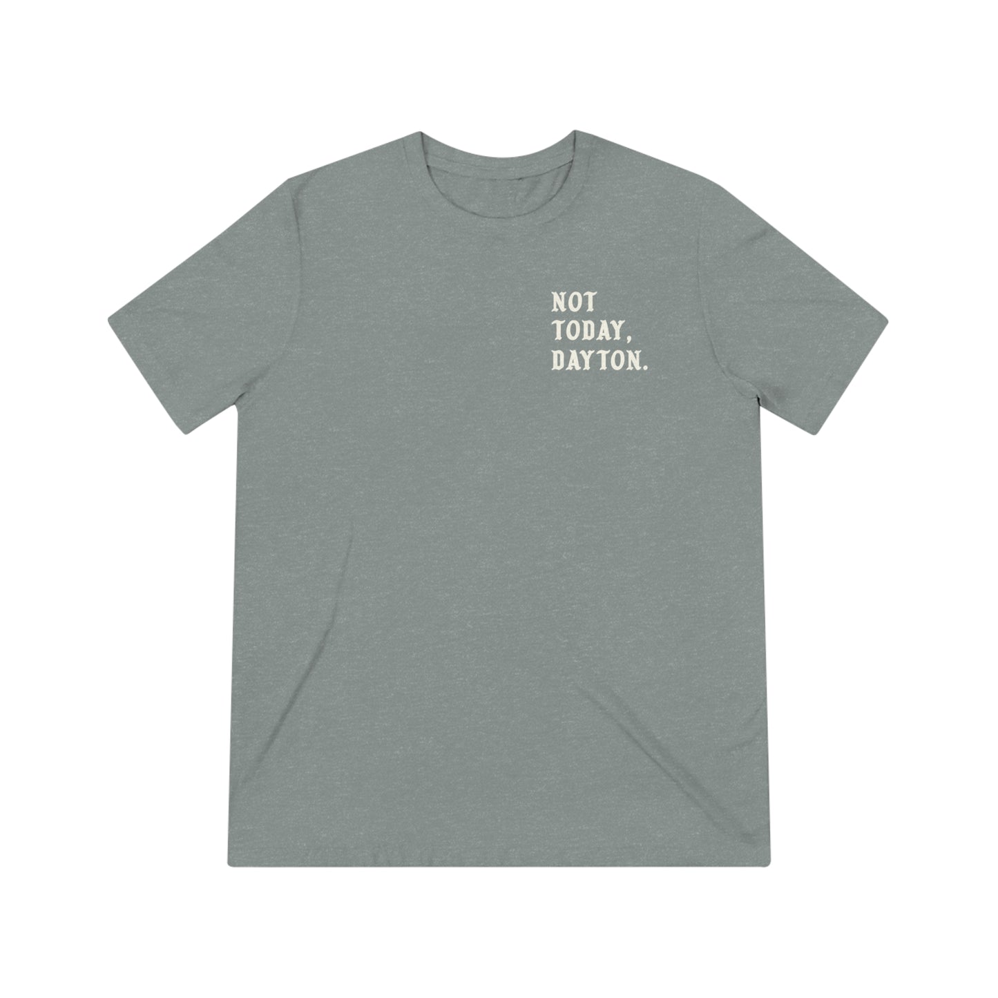Not Today, Dayton Tee