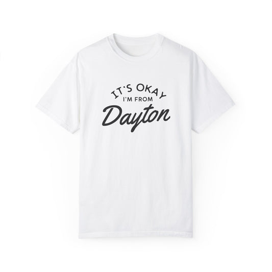 It's Okay I'm From Dayton Tee