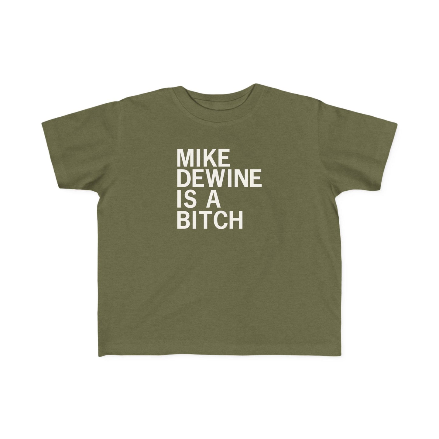 Mike Dewine Is A Bitch Toddler Tee
