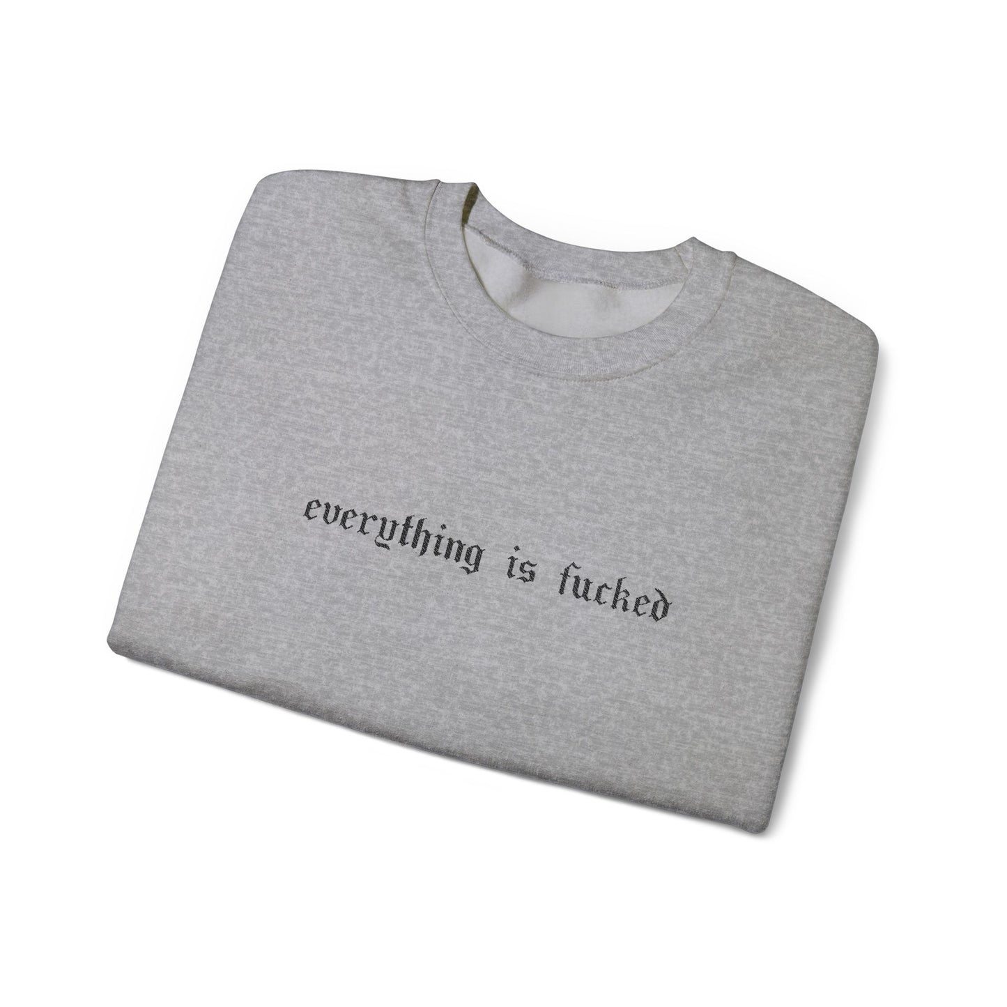Everything Is Fucked Embroidered Crewneck Sweatshirt