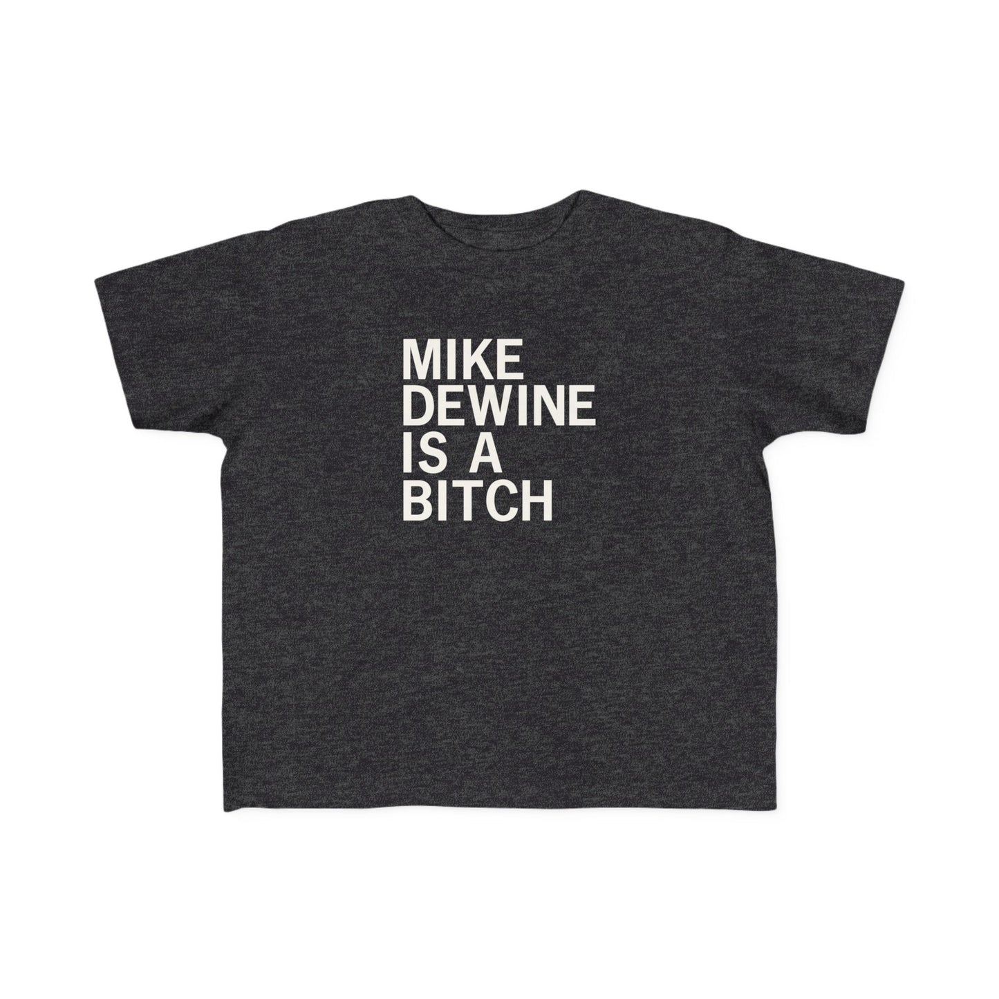 Mike Dewine Is A Bitch Toddler Tee