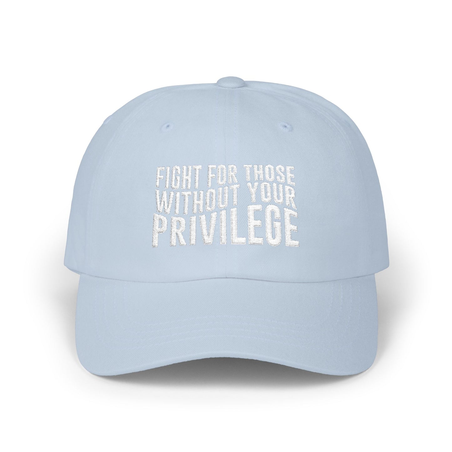 Fight For Those Without Your Privilege Classic Dad Cap
