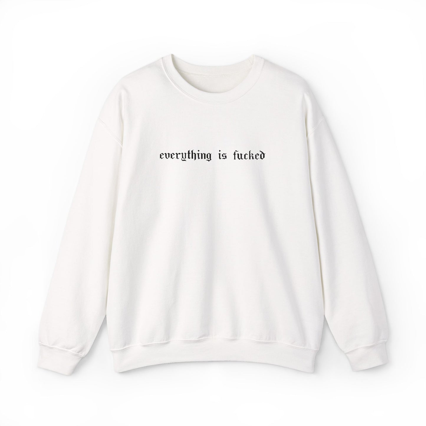 Everything Is Fucked Embroidered Crewneck Sweatshirt