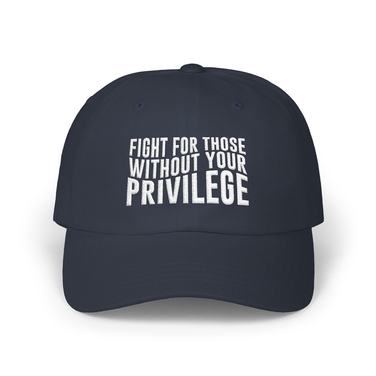Fight For Those Without Your Privilege Classic Dad Cap