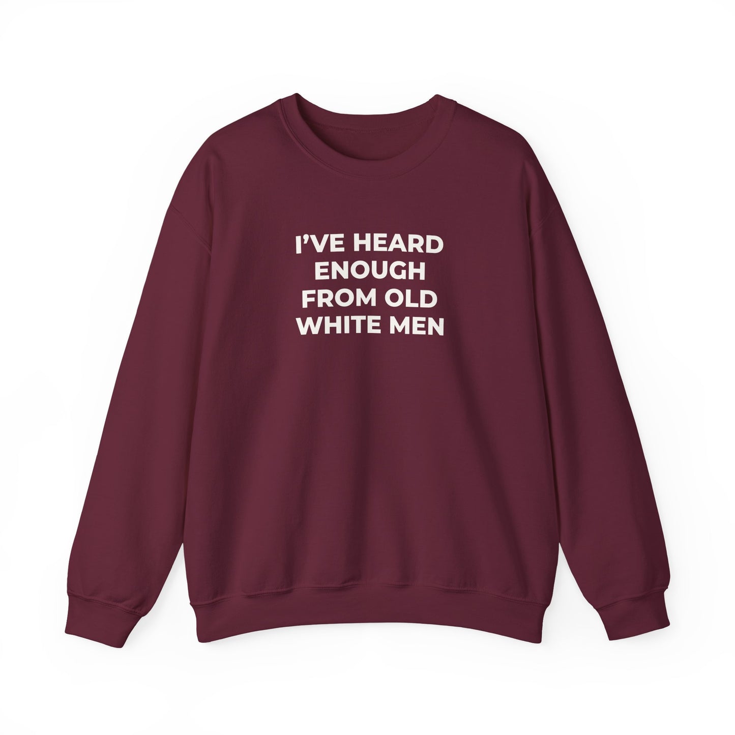 I've Heard Enough Crewneck Sweatshirt