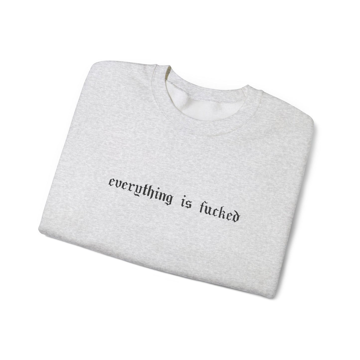 Everything Is Fucked Embroidered Crewneck Sweatshirt