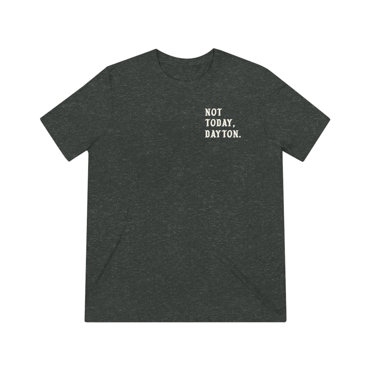 Not Today, Dayton Tee
