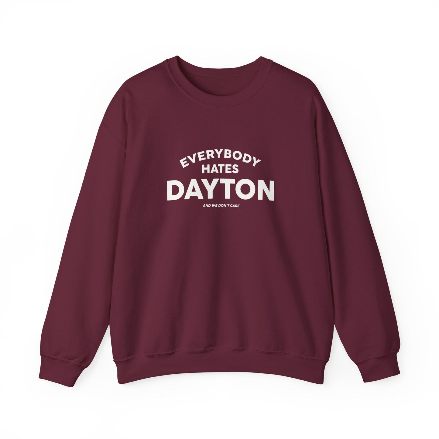 Everybody Hates Dayton (And We Don't Care Crewneck Sweatshirt