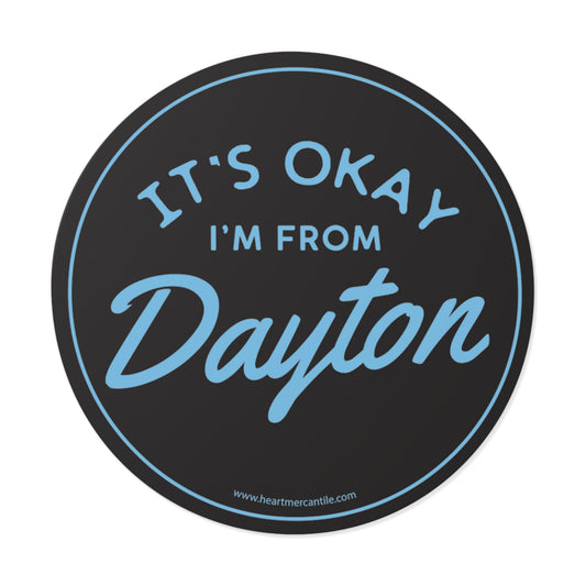 It's Okay I'm From Dayton Sticker