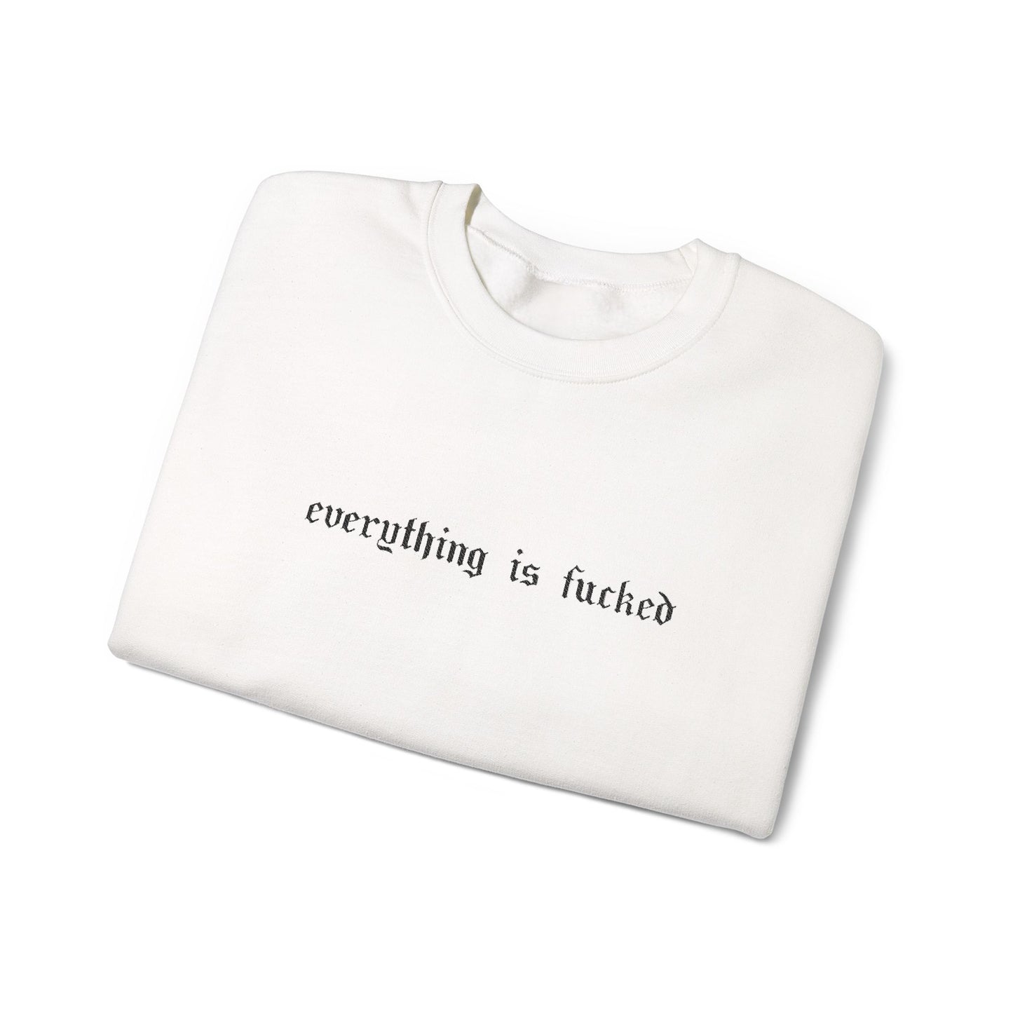 Everything Is Fucked Embroidered Crewneck Sweatshirt