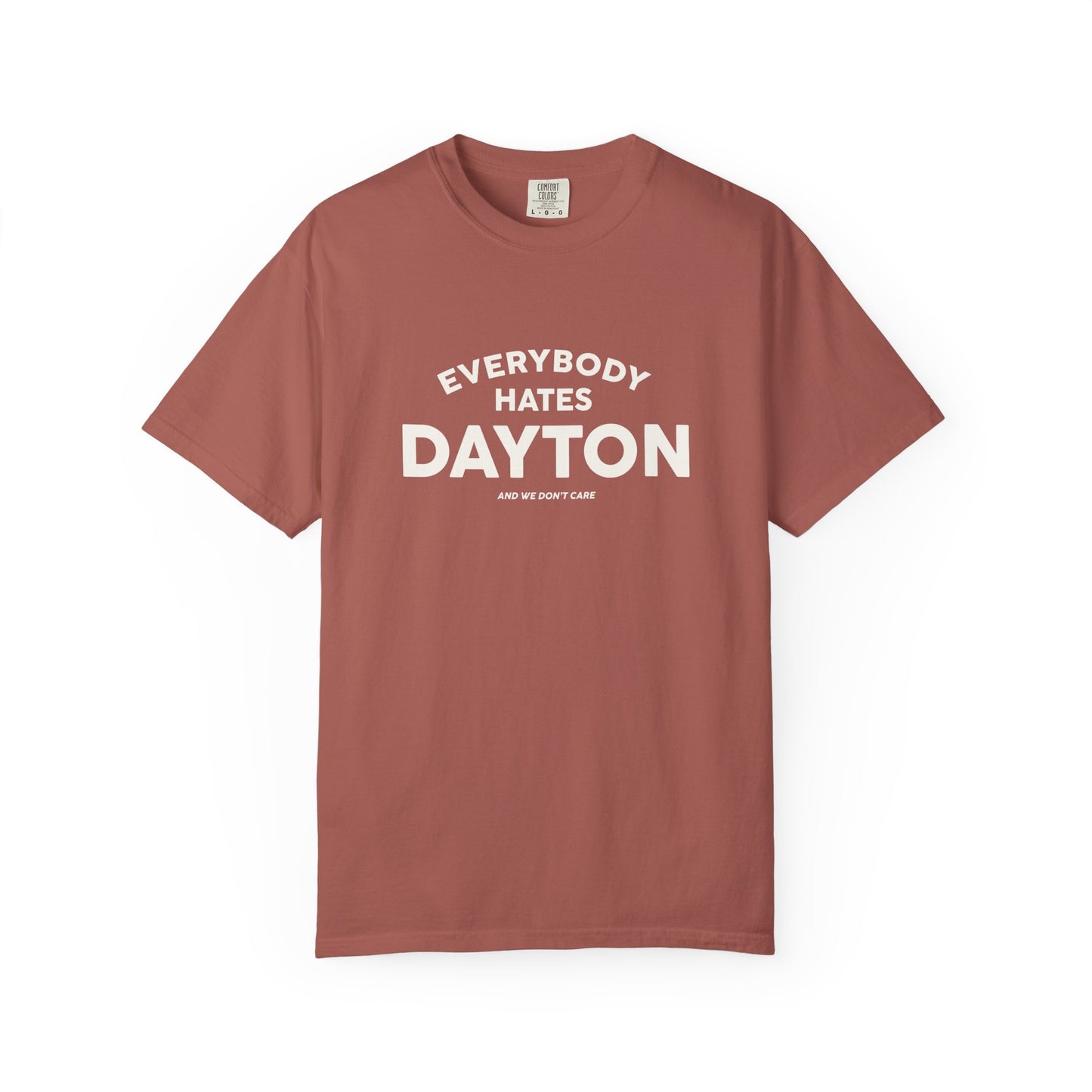 Everybody Hates Dayton (And We Don't Care) Tee