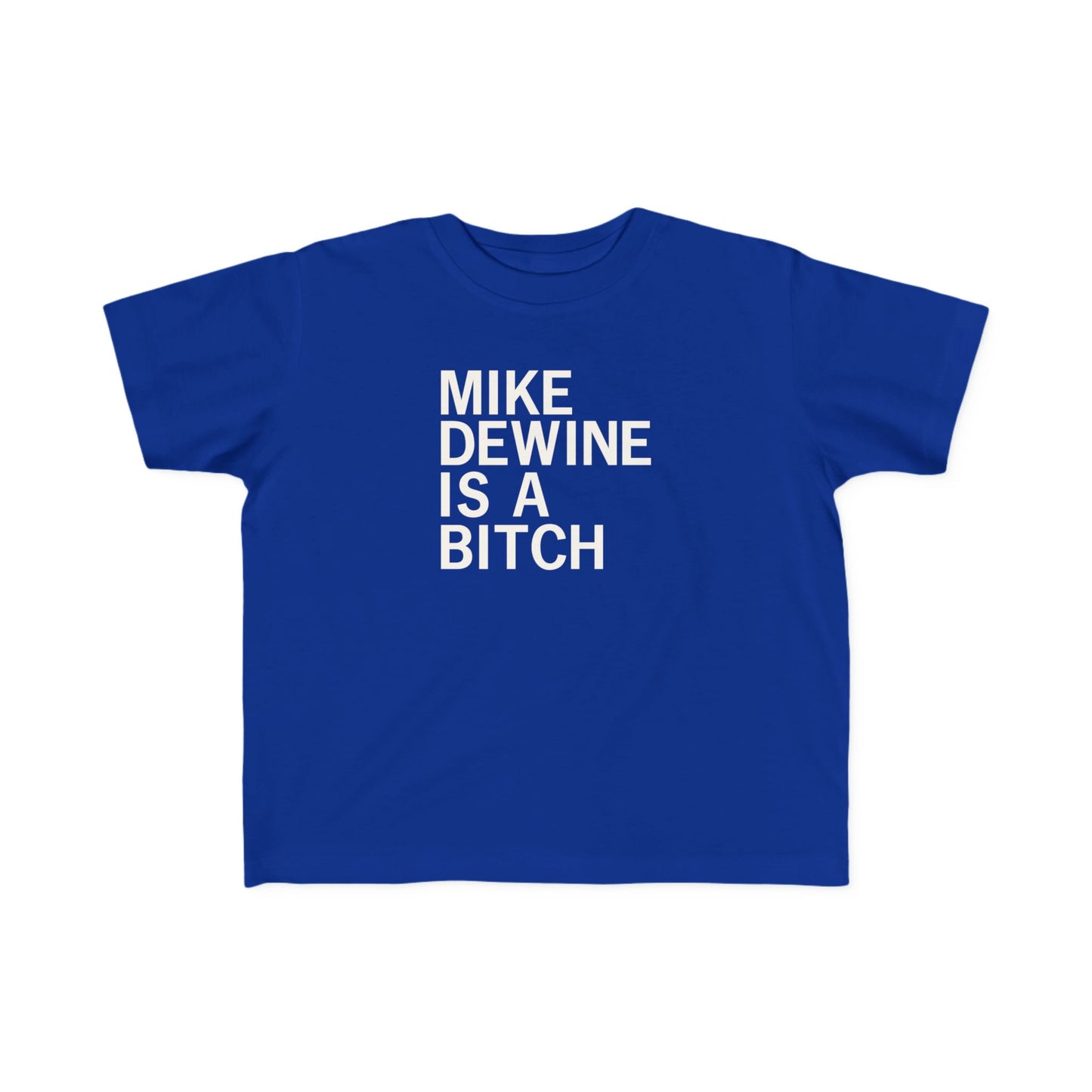 Mike Dewine Is A Bitch Toddler Tee