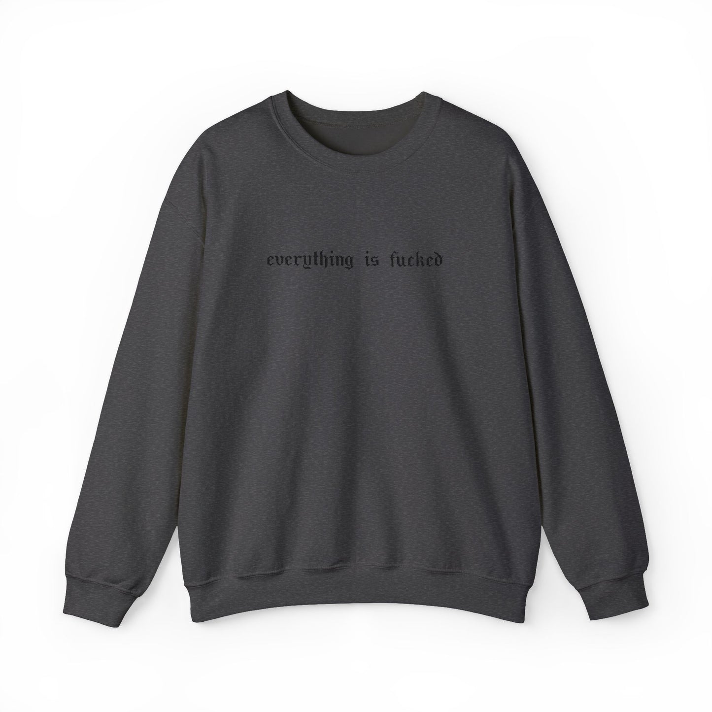 Everything Is Fucked Embroidered Crewneck Sweatshirt