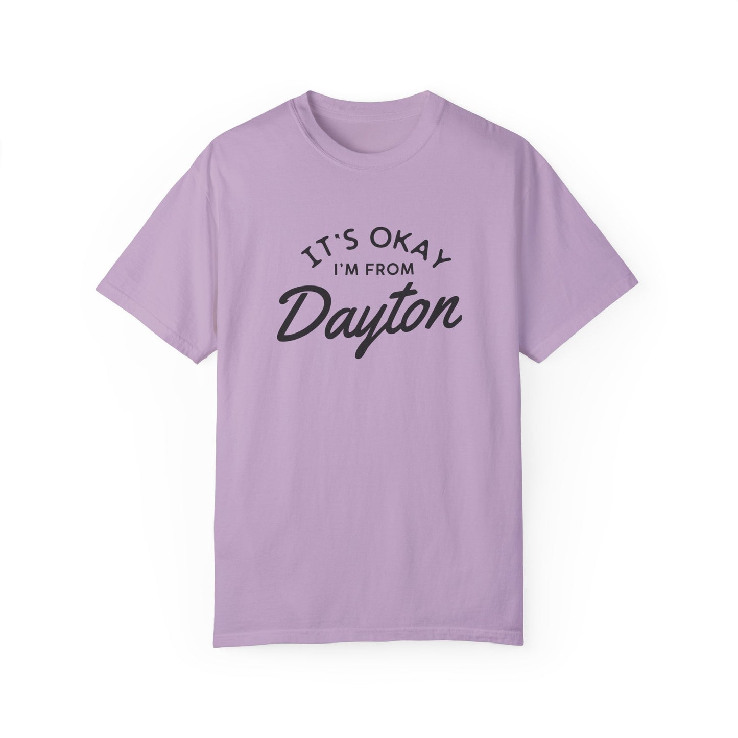It's Okay I'm From Dayton Tee
