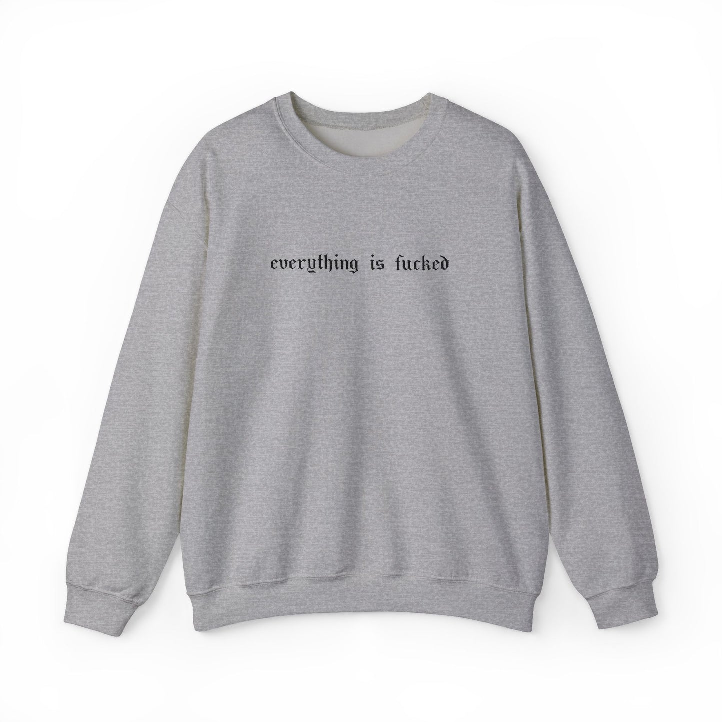 Everything Is Fucked Embroidered Crewneck Sweatshirt