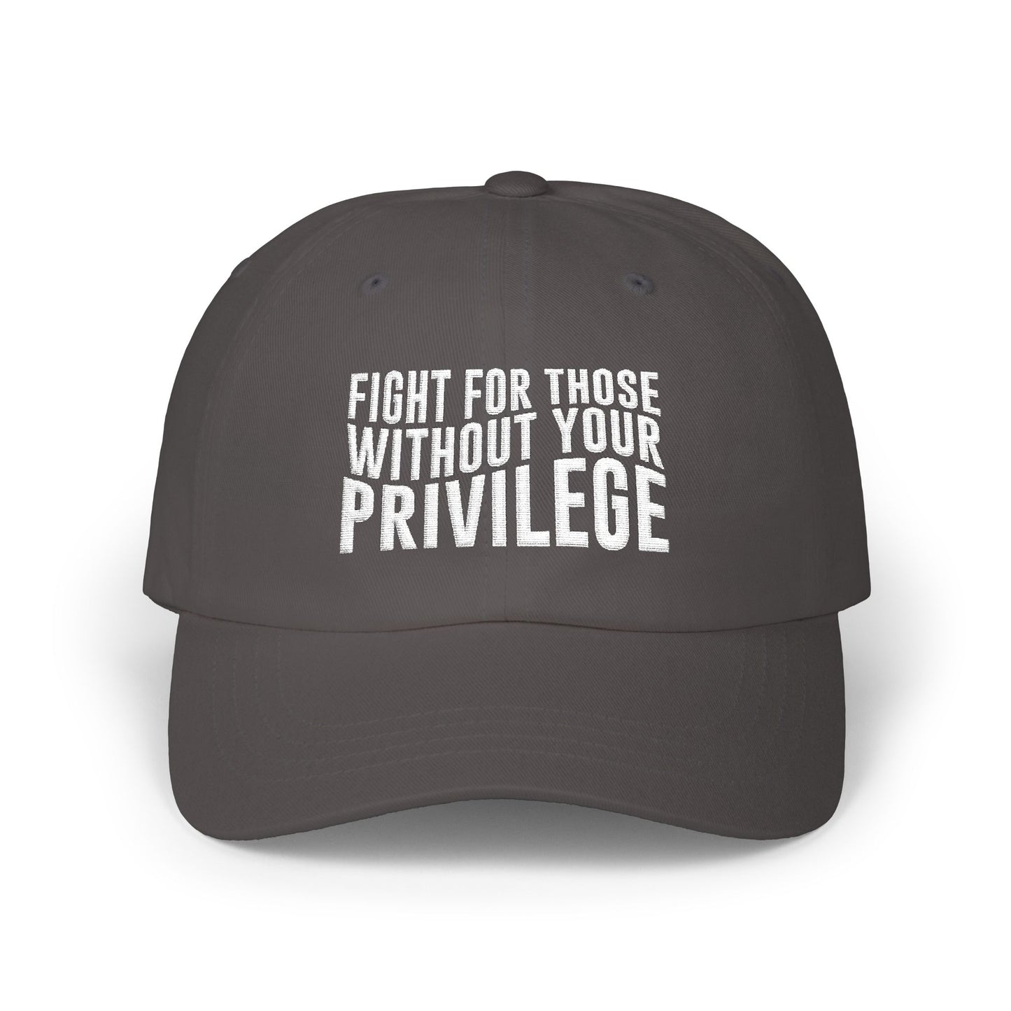 Fight For Those Without Your Privilege Classic Dad Cap