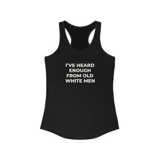 I've Heard Enough Racerback Tank
