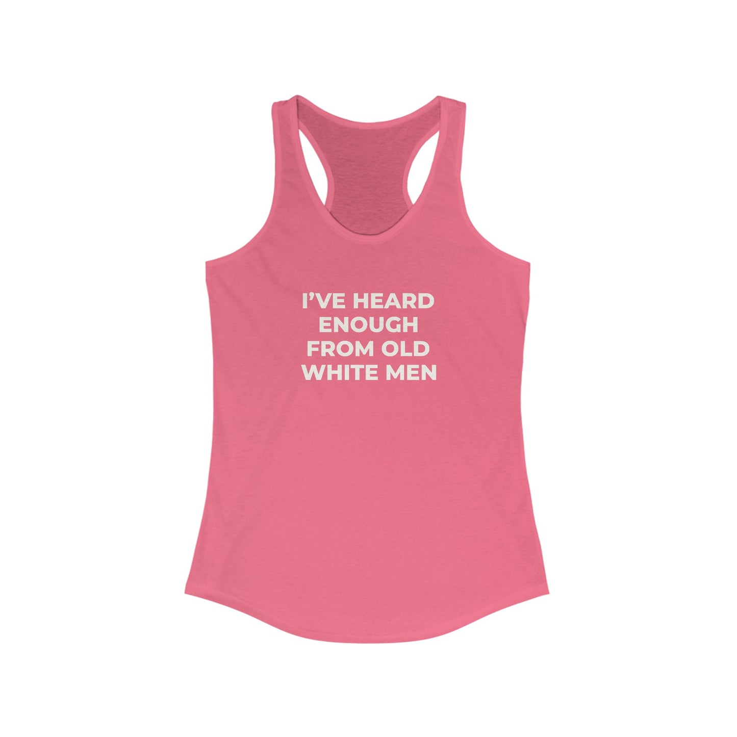 I've Heard Enough Racerback Tank