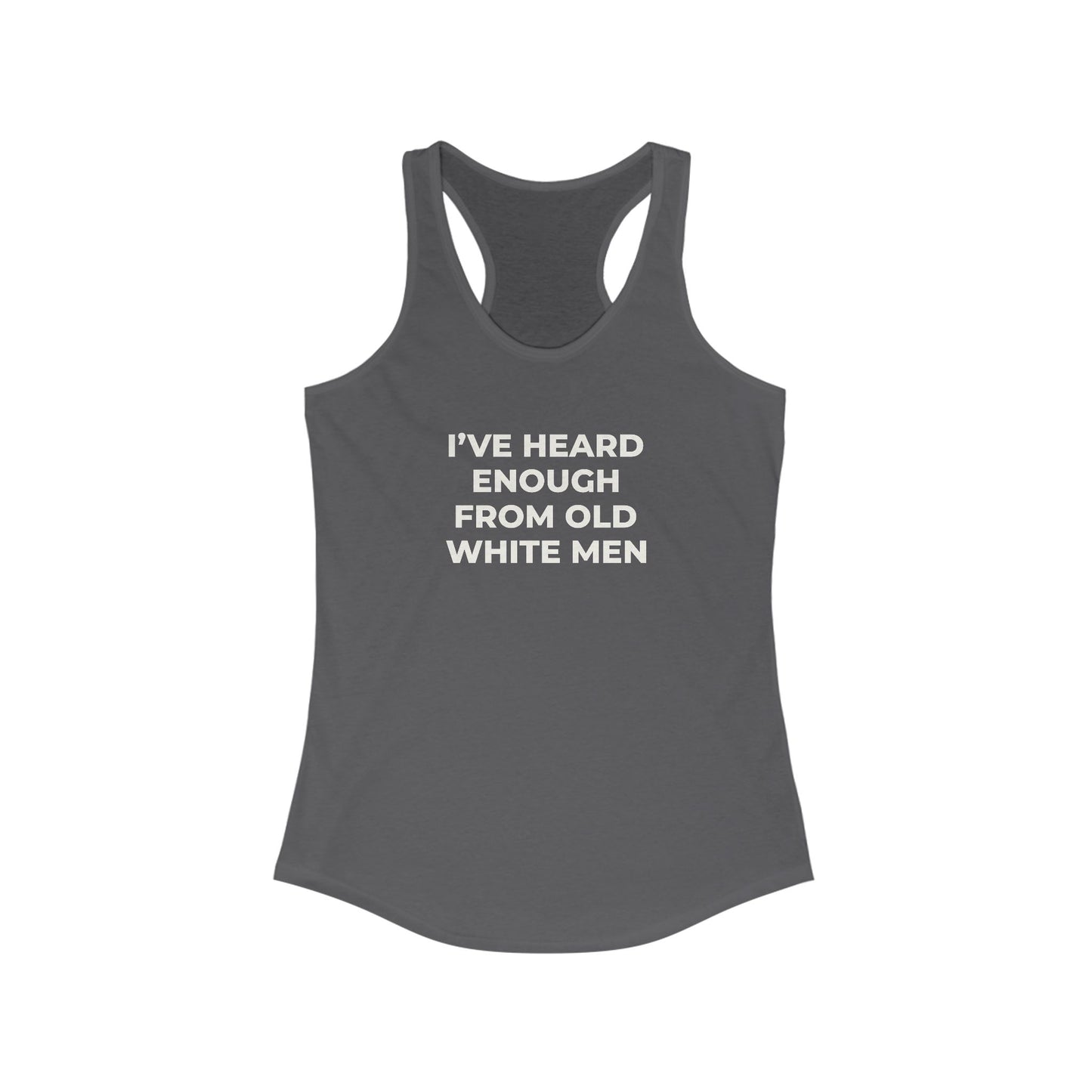 I've Heard Enough Racerback Tank