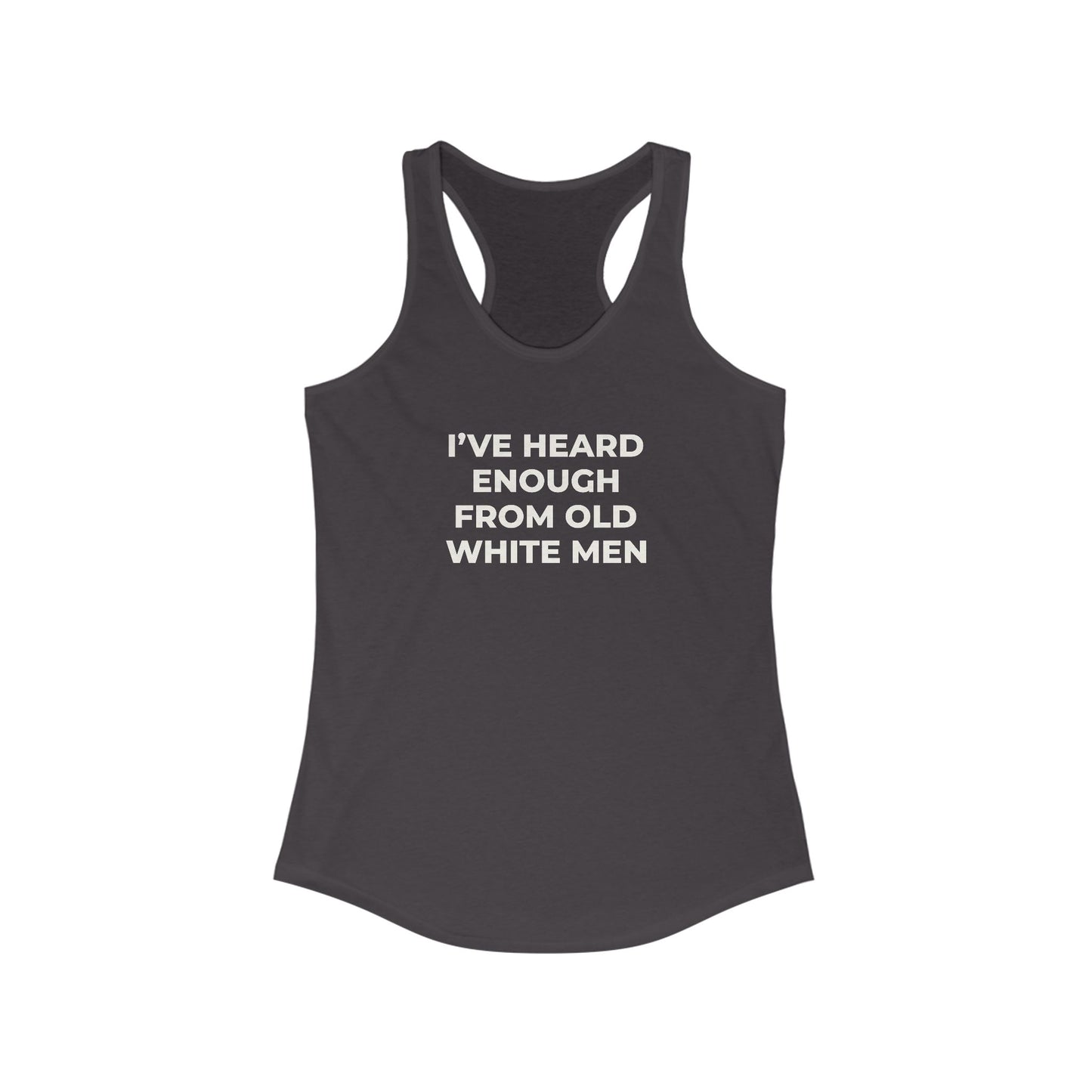 I've Heard Enough Racerback Tank
