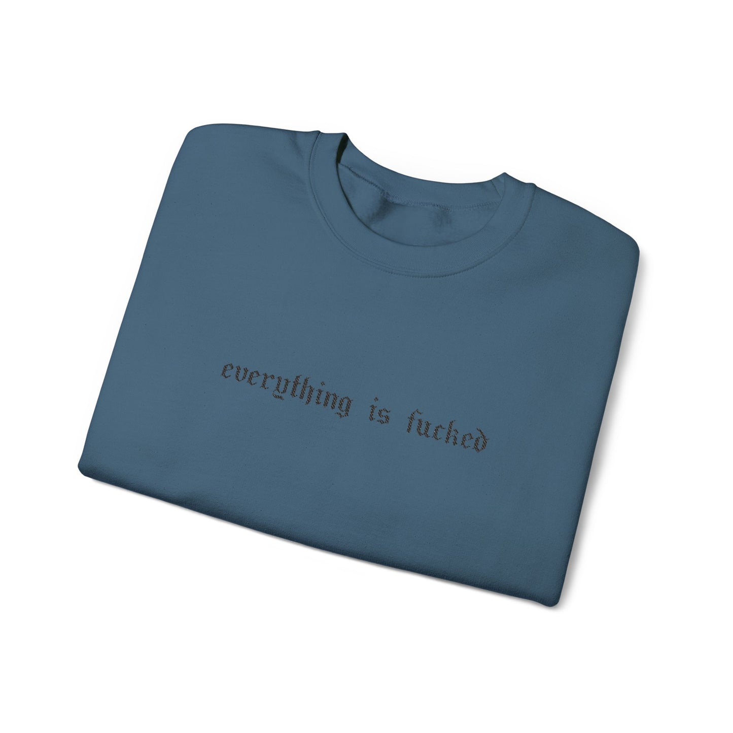 Everything Is Fucked Embroidered Crewneck Sweatshirt