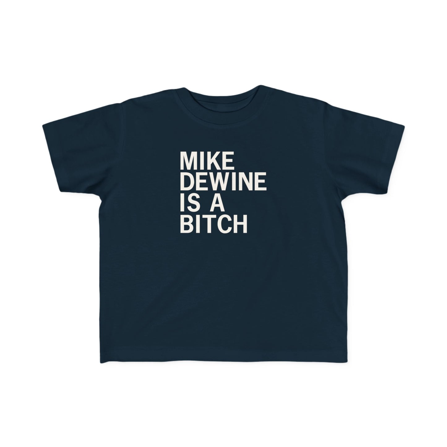 Mike Dewine Is A Bitch Toddler Tee