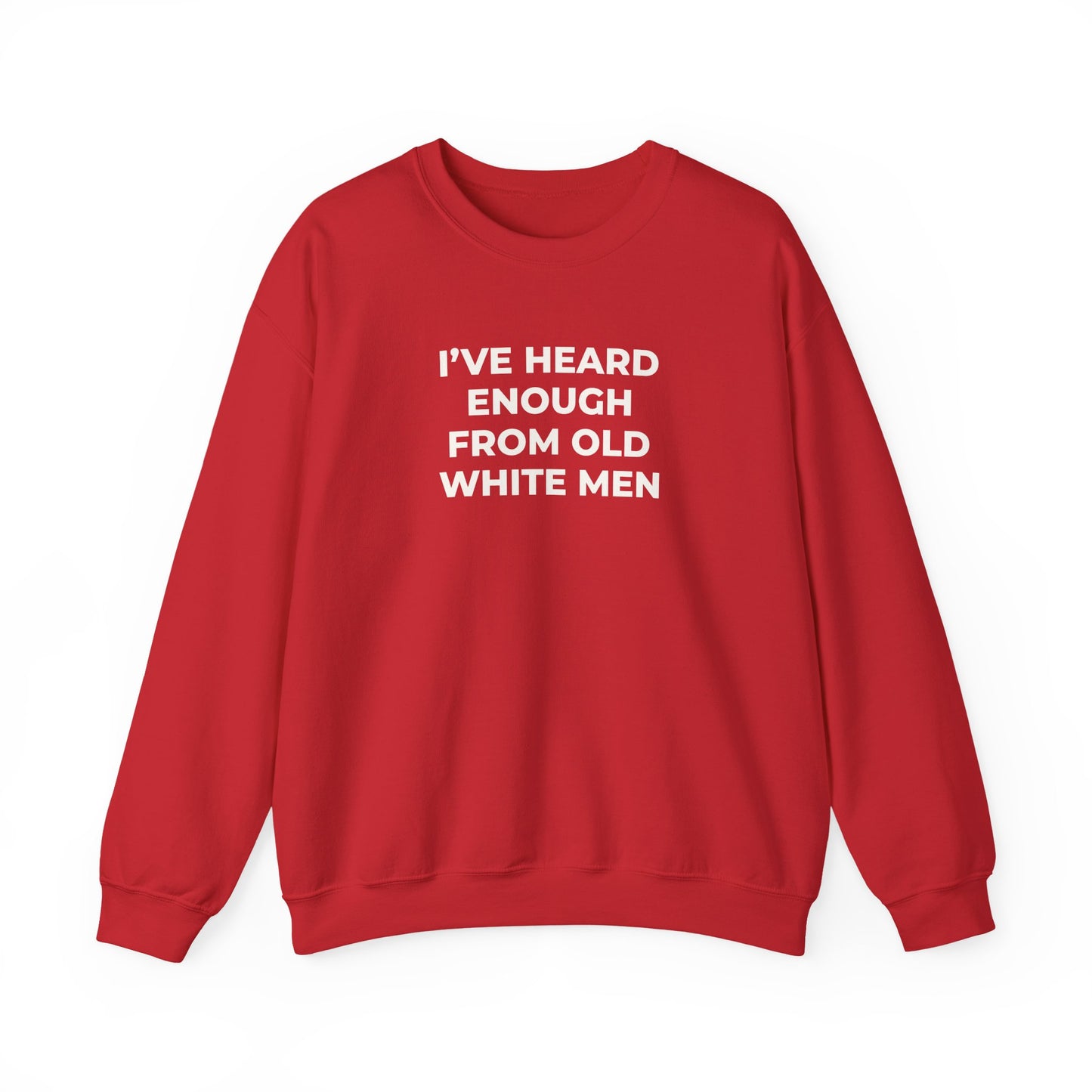 I've Heard Enough Crewneck Sweatshirt