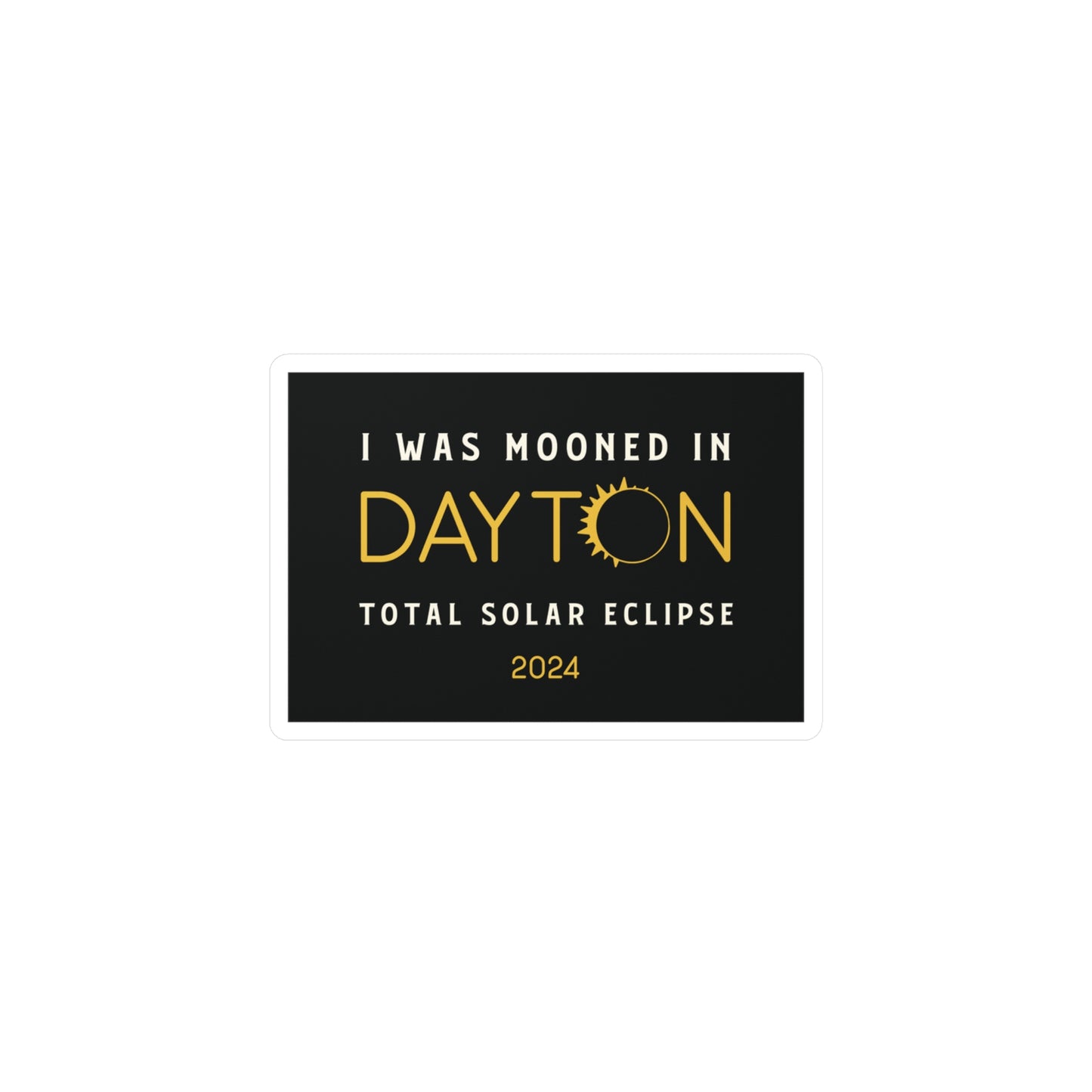 I Was Mooned in Dayton Ohio Solar Eclipse 2024 Sticker