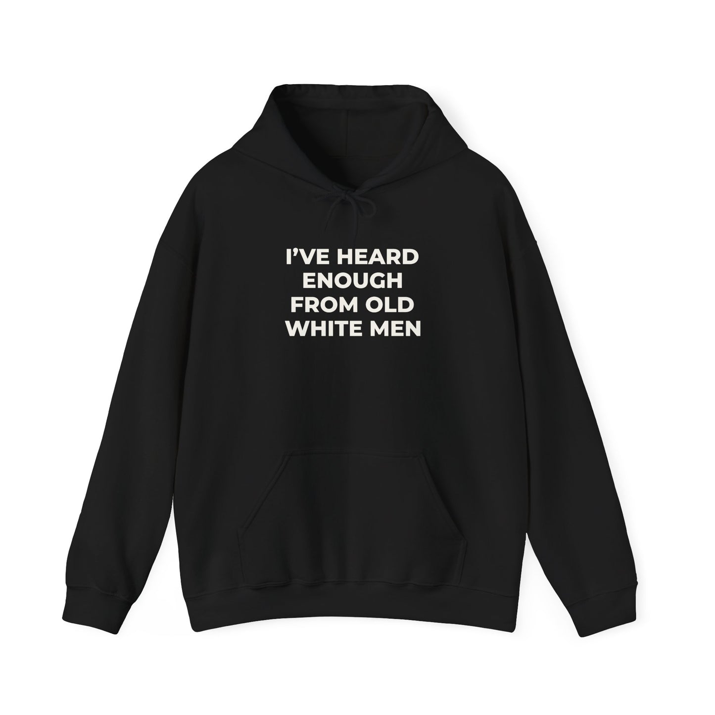 I've Heard Enough Hoodie Sweatshirt
