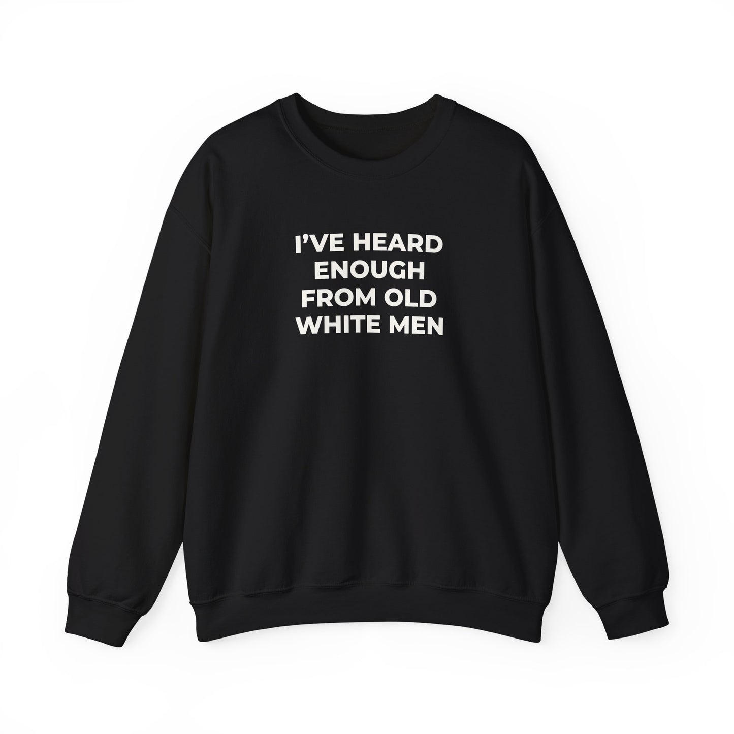 I've Heard Enough Crewneck Sweatshirt
