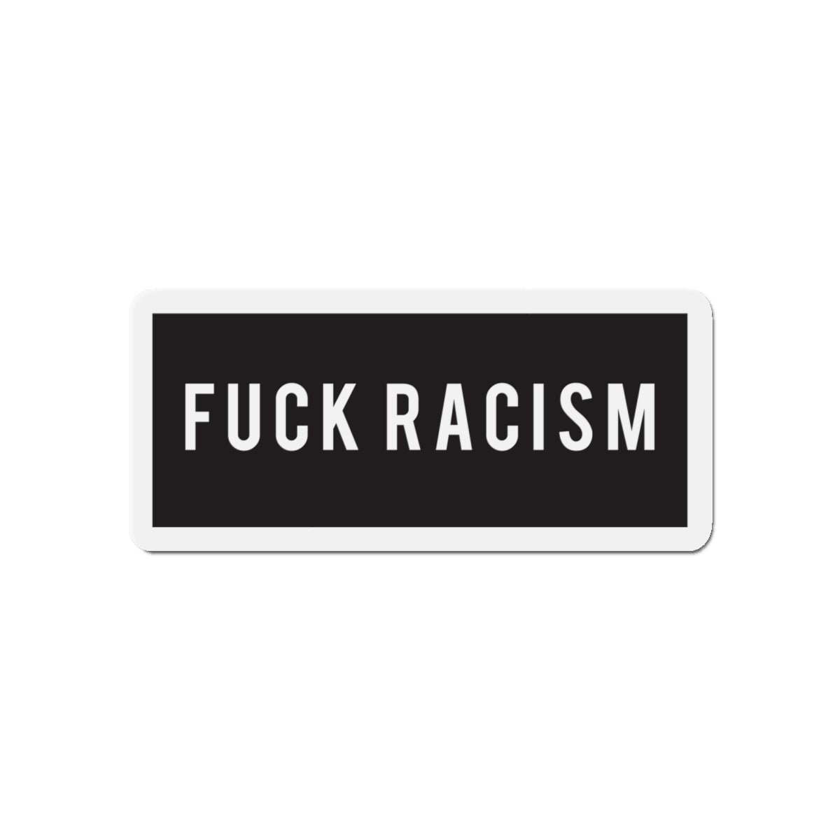 Fuck Racism Magnet