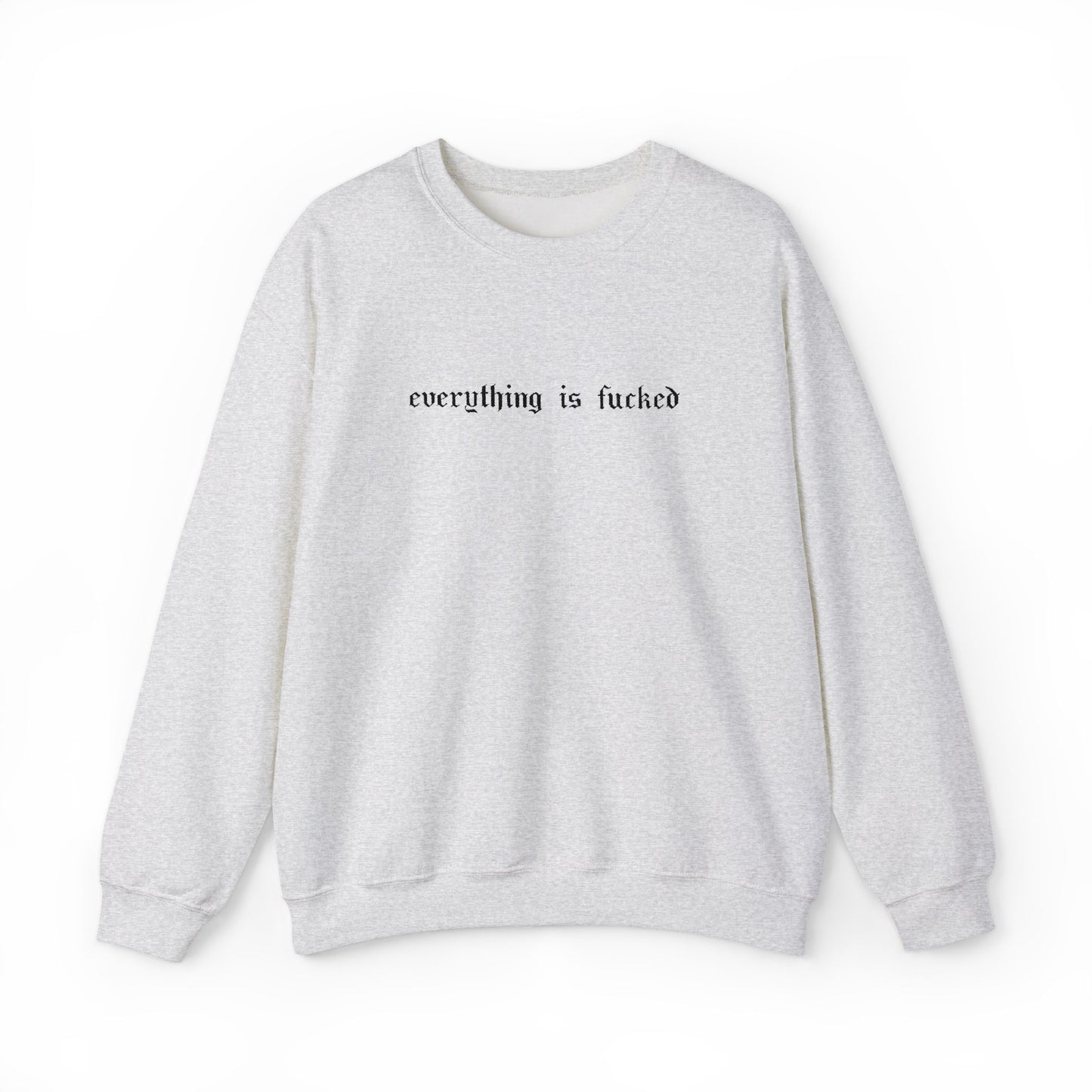 Everything Is Fucked Embroidered Crewneck Sweatshirt