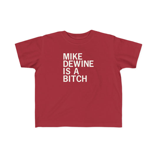 Mike Dewine Is A Bitch Toddler Tee