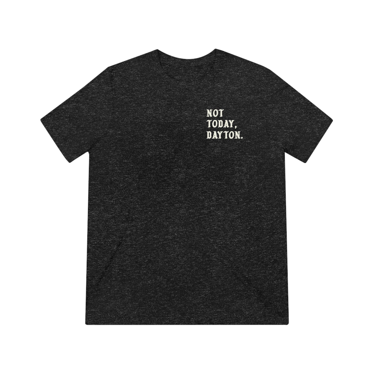 Not Today, Dayton Tee