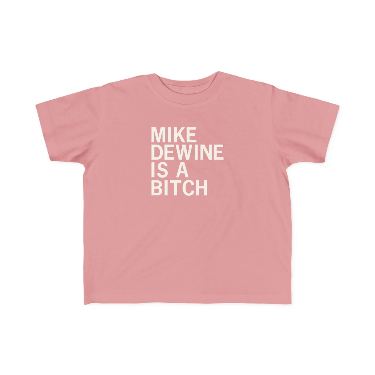 Mike Dewine Is A Bitch Toddler Tee
