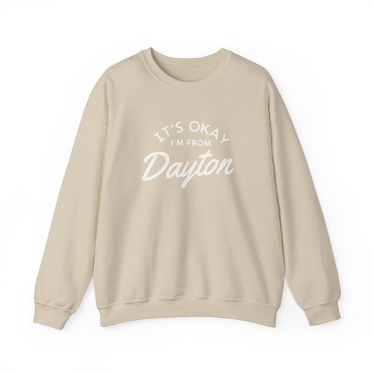It's Okay I'm From Dayton Crewneck Sweatshirt