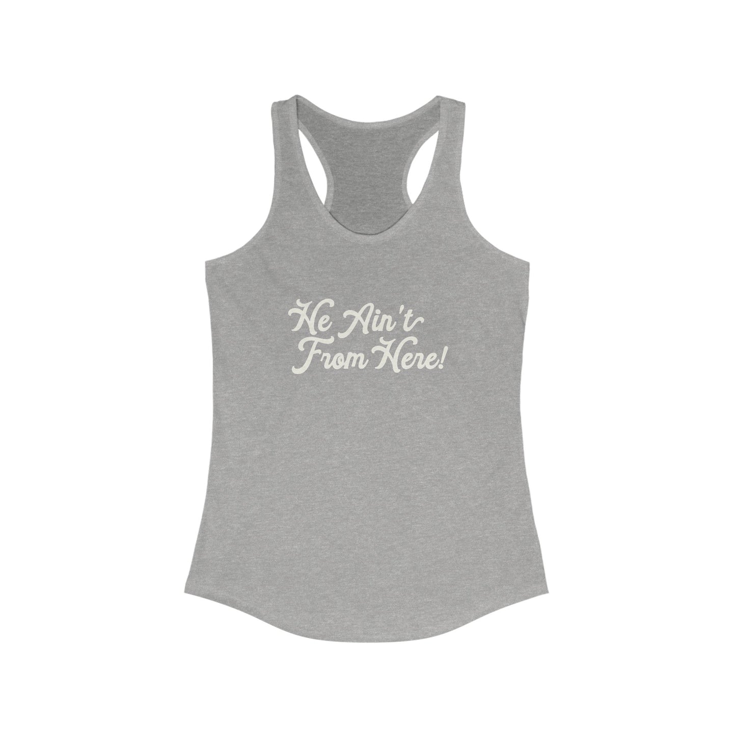 He Ain't From Here Racerback Tank