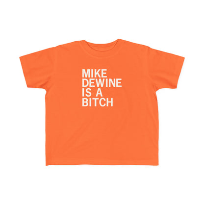Mike Dewine Is A Bitch Toddler Tee