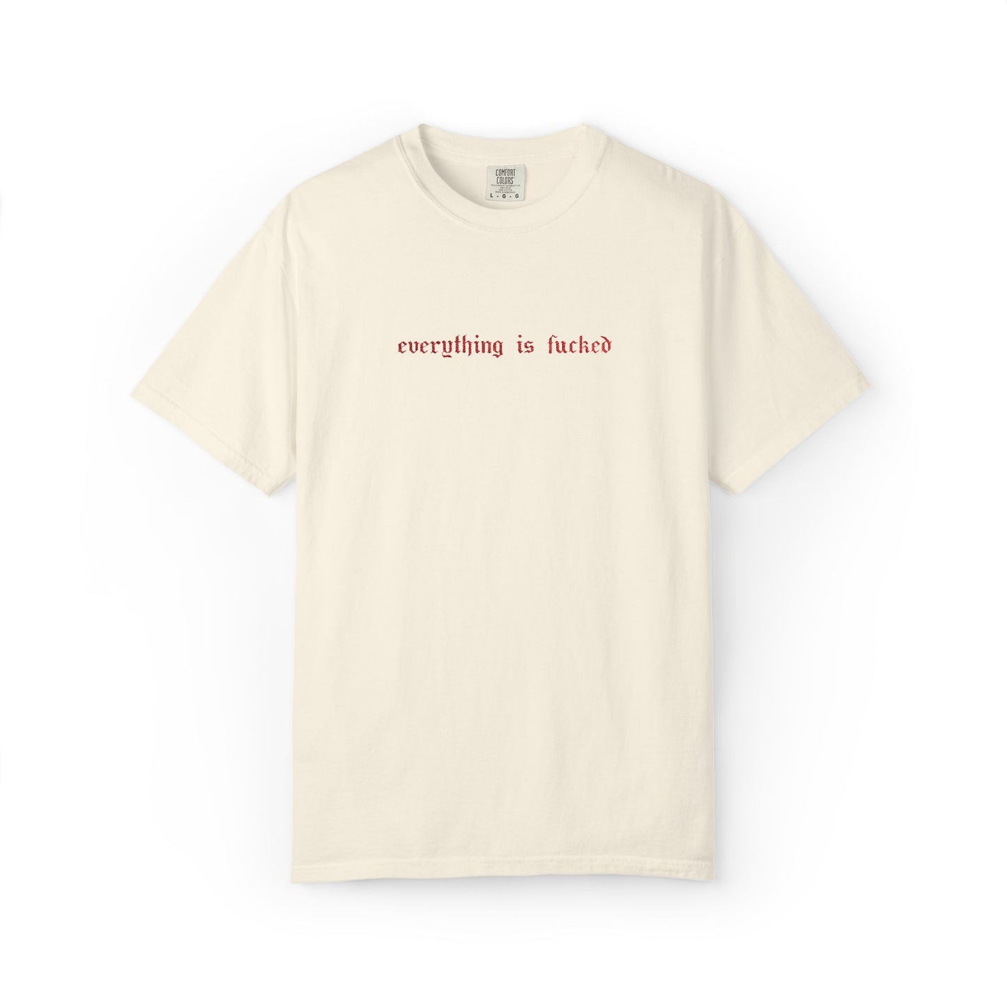 Everything Is Fucked Embroidered Tee