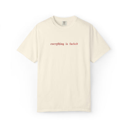 Everything Is Fucked Embroidered Tee
