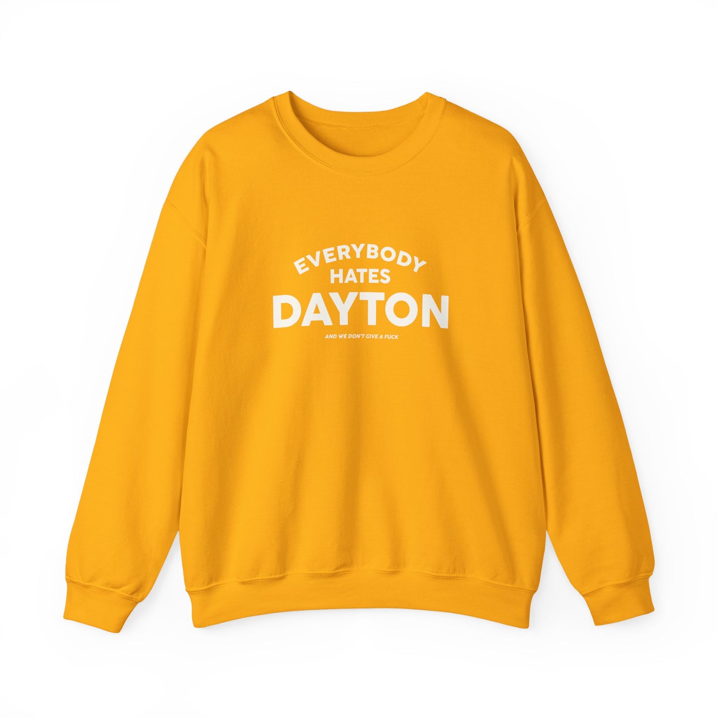 Everybody Hates Dayton (And We Don't Give A Fuck) Crewneck Sweatshirt