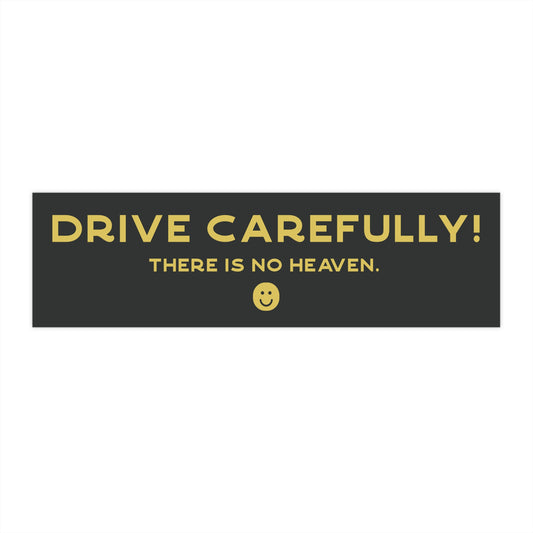Drive Carefully! There Is No Heaven Bumper Sticker