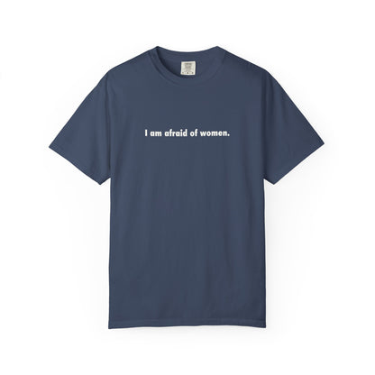 I Am Afraid Of Women Tee