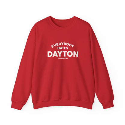 Everybody Hates Dayton (And We Don't Care Crewneck Sweatshirt