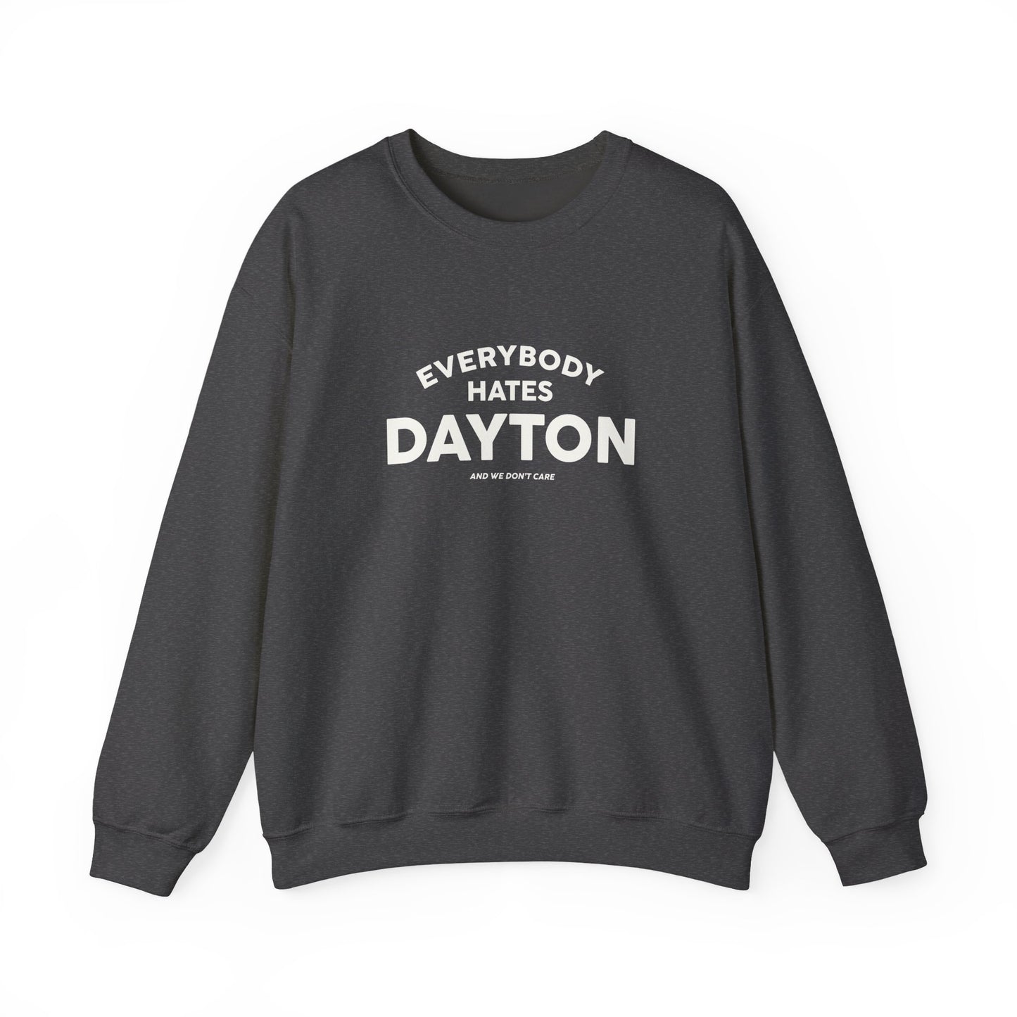 Everybody Hates Dayton (And We Don't Care Crewneck Sweatshirt