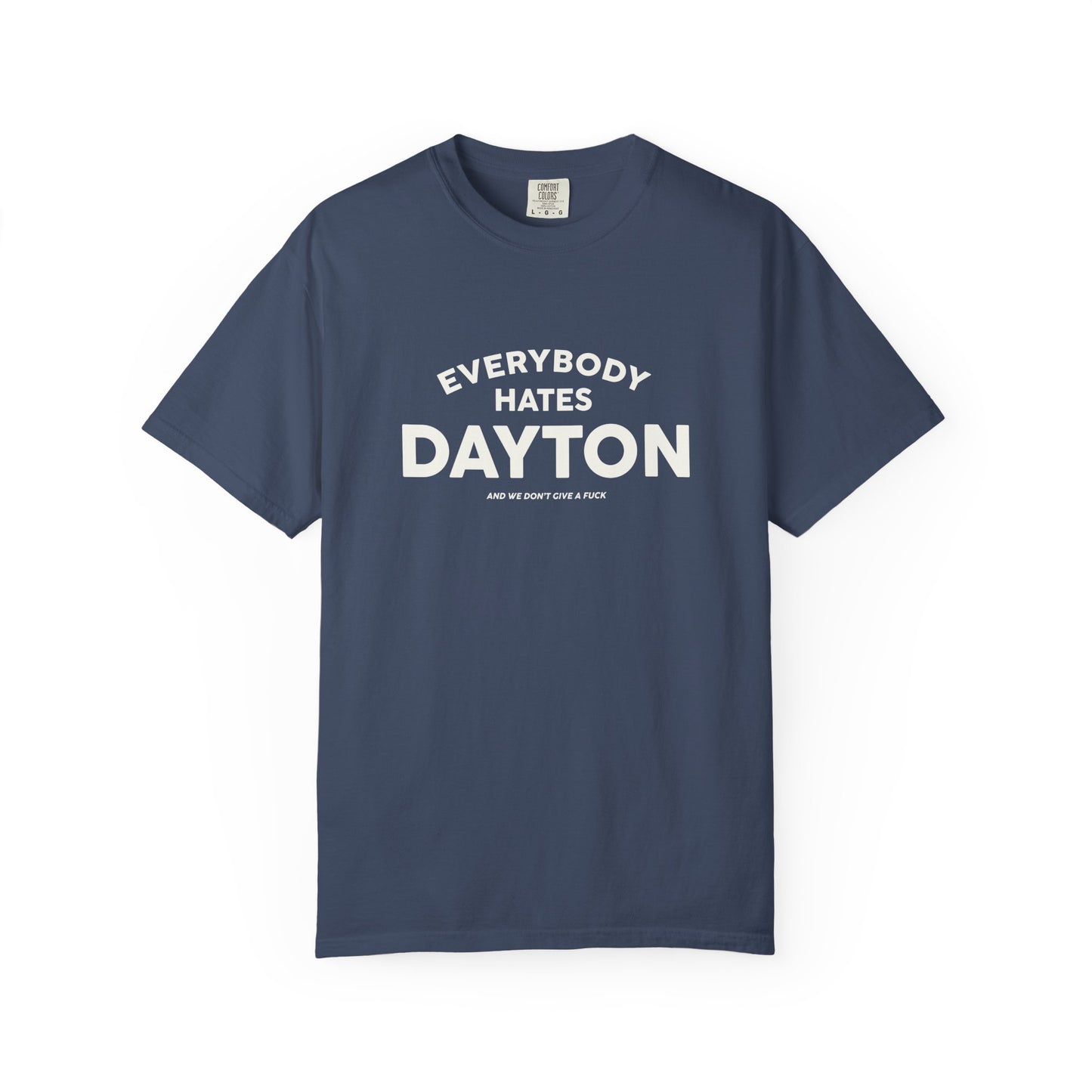 Everybody Hates Dayton (And We Don't Give A Fuck) Tee